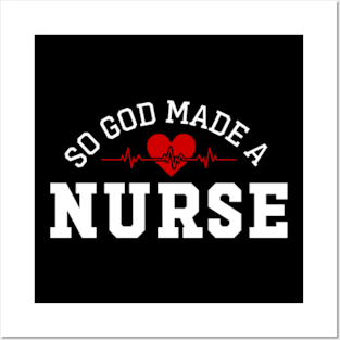 So God Made Me A Nurse Posters and Art